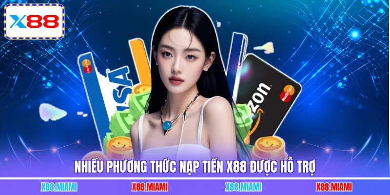 Nhiều phương thức nạp tiền X88 được hỗ trợ
