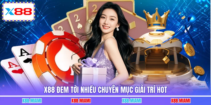 X88 đem tới nhiều chuyên mục giải trí hot